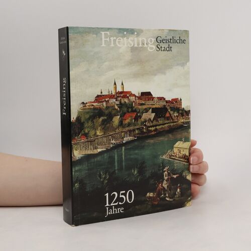 Freising : 1250 Jahre Geistliche Stadt : Ausstellung Im Drözesanmuseum Und In Den Historischen Räumen Des Dombergs In Freising (10. Juni Bis 19. November 1989) | Kolektiv