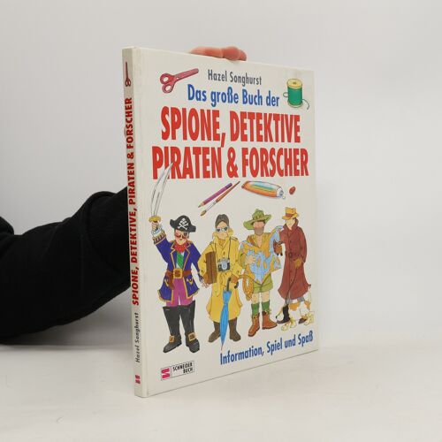 Das Grosse Buch Der Spione, Detektive, Piraten & Forscher | Hazel Songhurst