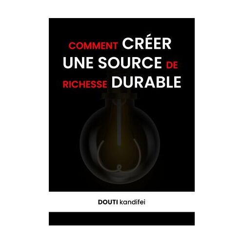Comment Créer Une Source De Richesse Durable