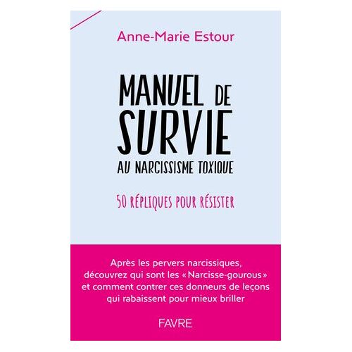 Manuel De Survie Aux Narcissiques Toxiques - 50 Répliques Pour Résister