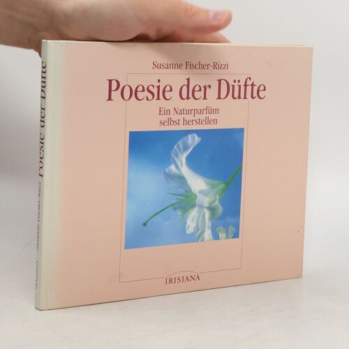 Poesie Der Dufte | Susanne Fischer-Rizzi