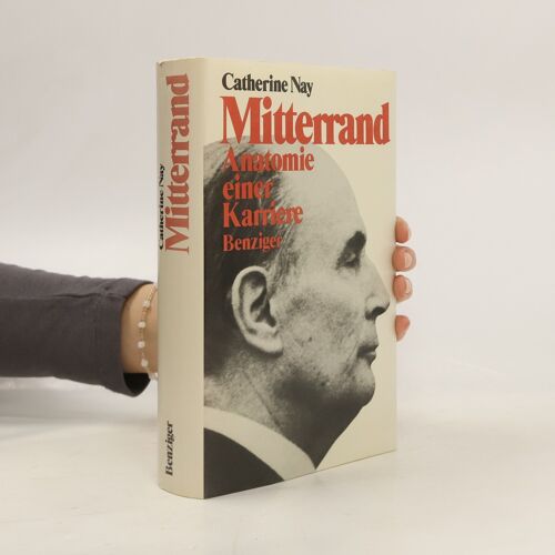 Mitterrand, Anatomie Einer Karriere | Catherine Nay