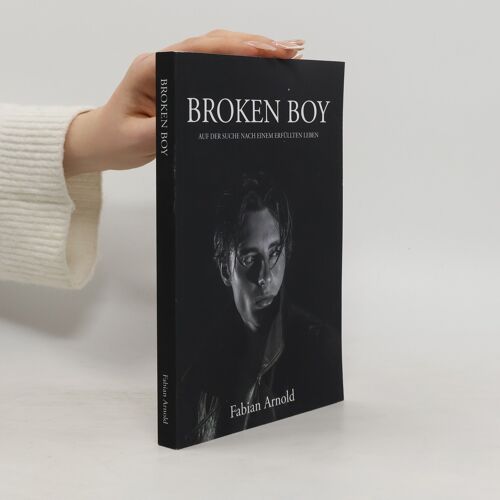 Broken Boy: Auf Der Suche Nach Einem Erfülltem Leben (German Edition)