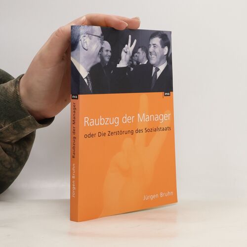 Raubzug Der Manager Oder Die Zerstorung Des Sozialstaats | Jurgen Bruhn