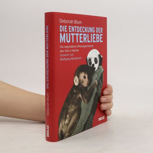 Die Entdeckung Der Mutterliebe | Deborah Blum