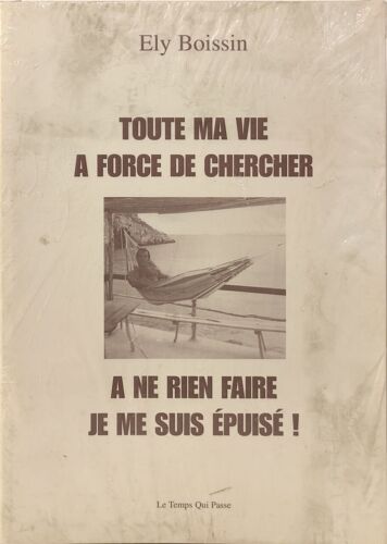 Toute Ma Vie À Force De Chercher - Exemplaire Imprimé À L'intention De.. Dédicacé Par L'auteur