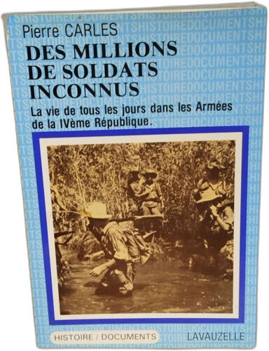 Des Millions De Soldats Inconnus - La Vie De Tous Les Jours Dans Les Armées De La Ivème République