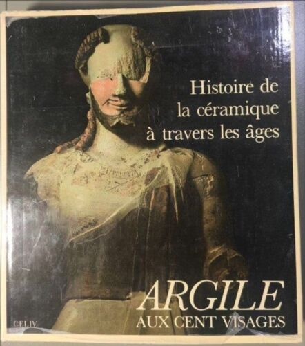 Argil Aux Cent Visages - Histoire De La Céramique À Travers Les Âges