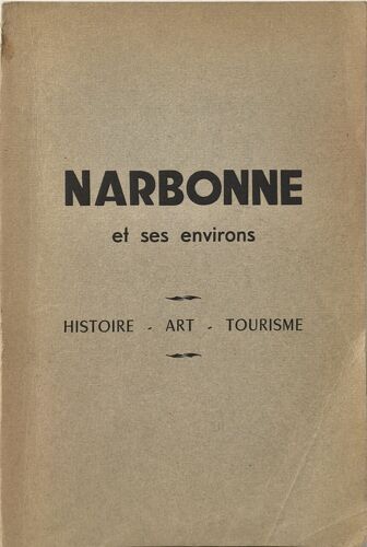 Narbonne Et Ses Environs - Histoire - Art - Tourisme