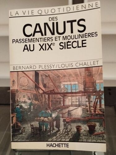 Des Canuts Passementiers Et Moulinières Au Xixe Siècle