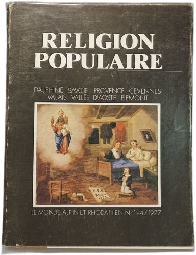 Religion Populaire - Le Monde Alpin Et Rhodanien N°1-4 /1977