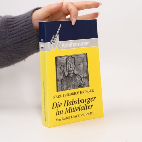 Die Habsburger Im Mittelalter | Karl-Friedrich Krieger