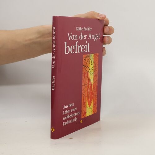 Von Der Angst Befreit | Käthe Bachler