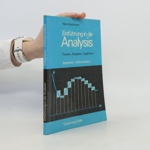 Integrieren, Differenzieren - 2: Einführung In Die Analysis | Heinz Bachmann