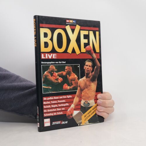 Boxen Live ; [Die Grossen Boxer Und Ihre Fights ; Macher, Trainer, Promoter ; Technik, Regeln, Fachbegriffe ; Die Deutschen Stars Von Schmeling Bis Schulz ; Mit Henry Maskes Letztem Kampf] | Kai Ebel