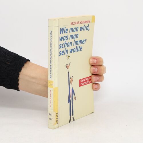 Wie Man Wird, Was Man Schon Immer Sein Wollte | Nicolas Hoffmann