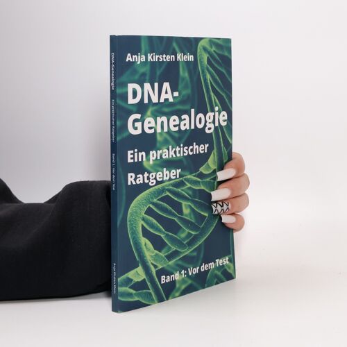 Dna-Genealogie - Ein Praktischer Ratgeber: Band 1: Vor Dem Test | Anja Kirsten Klein