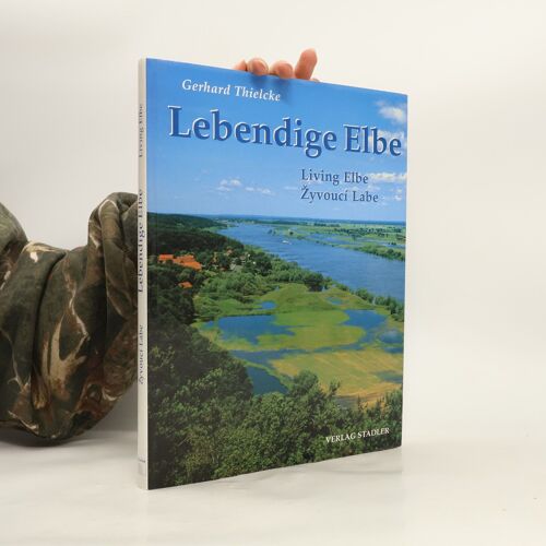Lebendige Elbe = Living Elbe = Zivouci Labe | Gehard Thielcke