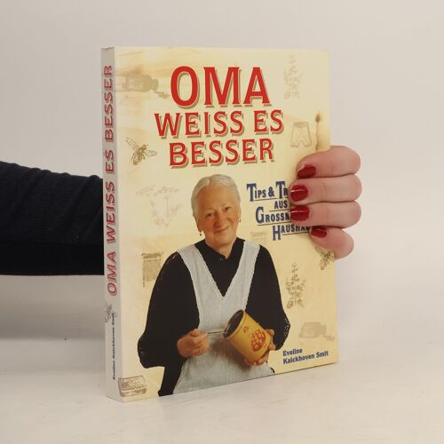 Oma Weiss Es Besser: Tips Und Tricks Aus Grossmutters Haushalt | Eveline Kalckhoven Smit