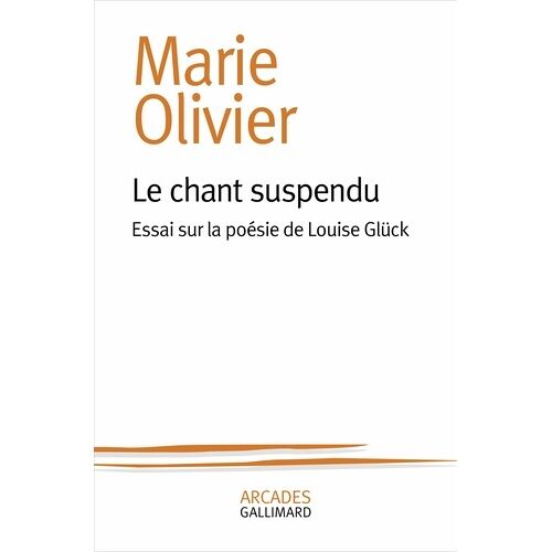 Le Chant Suspendu - Essai Sur La Poésie De Louise Glück