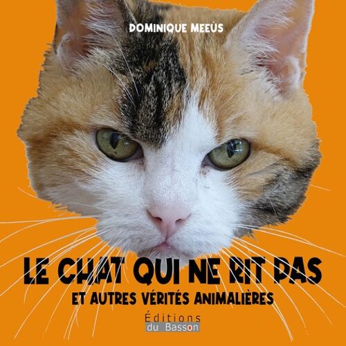 Le Chat Qui Ne Rit Pas Et Autres Vérités Animalières
