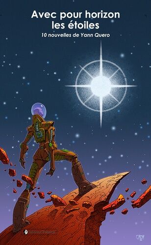 Avec Pour Horizon Les Étoiles : 10 Nouvelles De Yann Quero