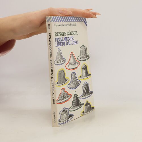 Göckel, R: Finalmente Liberi Dal Cibo