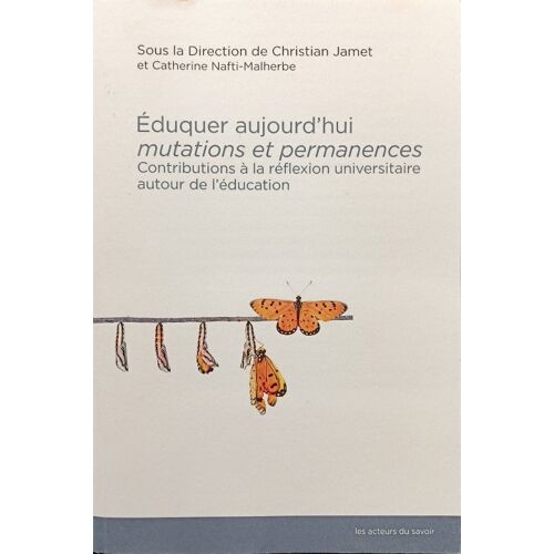 Eduquer Aujourd Hui - Mutations Et Permanences - Christian Jamet Et Catherine Nafti-Malherbe