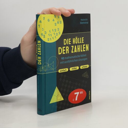Die Hölle Der Zahlen. 92 Mathematische Rätsel Mit Ausführlichen Lösungen. Einfach, Mittel, Schwer