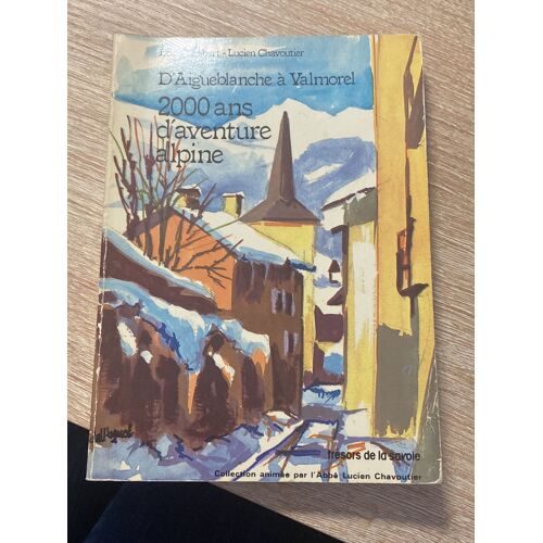 2000 Ans D’Aventure Alpine D’Aigueblanche A Valmorel Louis Chabert Lucien Chavoutier 