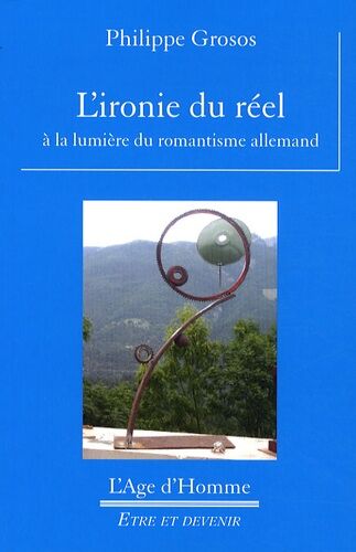 L'ironie Du Réel - A La Lumière Du Romantisme Allemand
