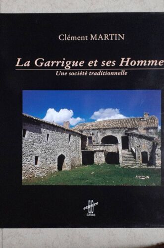 La Garrigue Et Ses Hommes, Une Société Traditionnelle- Clément Martin - Éditions Espace Sud