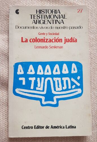 La Colonisation Judia. Leonardo Senkman. Historia Testimonial Argentina. Centro Editor De América Latina. 1984