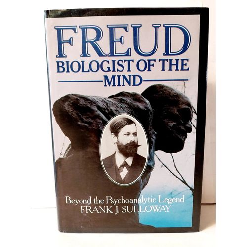 Freud, Biologist Of The Mind: Beyond The Psychoanalytic Legend - Sulloway, Frank
