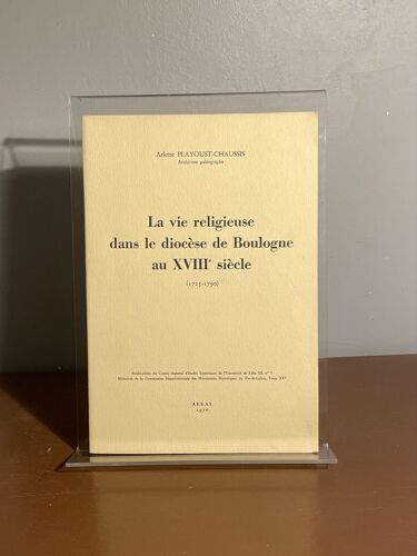La Vie Religieuse Dans Le Diocèse De Boulogne Au Xviii Siècle ( 1725 - 1790 ) Arlette Playoust - Chaussis