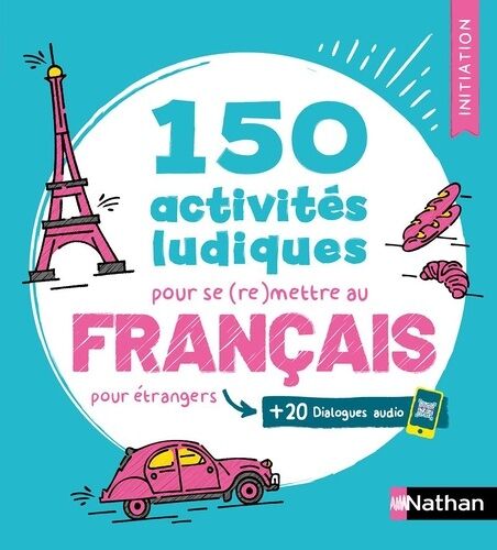150 Activités Ludiques Pour Se (Re)Mettre Au Français Pour Étrangers (20 Qr Code)