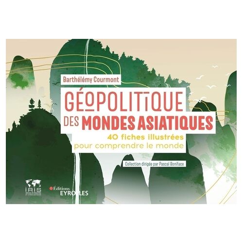 Géopolitique Des Mondes Asiatiques - 40 Fiches Illustrées Pour Comprendre Le Monde