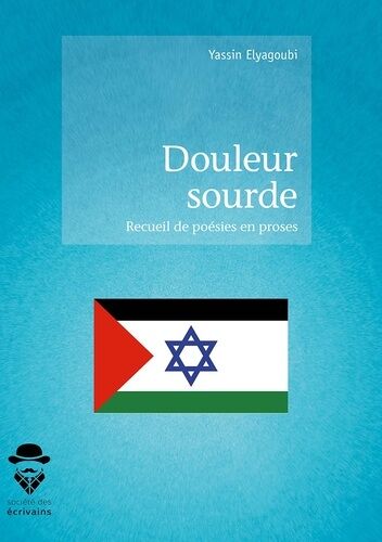 Douleur Sourde - Recueil De Poésies En Prose