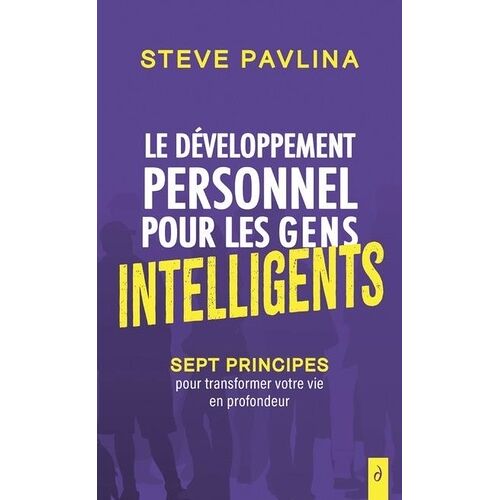 Le Développement Personnel Pour Les Gens Intelligents - Sept Principes Pour Transformer Votre Vie En Profondeur