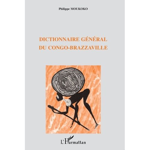 Dictionnaire Général Du Congo-Brazzaville - Alphabétique, Analytique Et Critique, Avec Des Annexes Et Un Tableau Chronologique