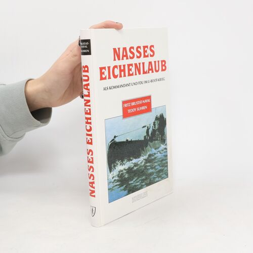 Nasses Eichenlaub: Als Kommandant Und Fdu Im U-Boot-Krieg