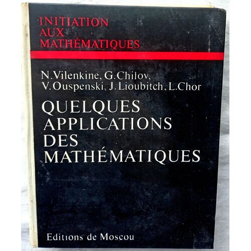 N. Vilenkine, G. Chilov, V. Ouspenski, J. Lioubitch Et L. Chor, Quelques Applications Mathématiques, Editions De Moscou, 1975, Traduit Du Russe Par Djilali Embarek