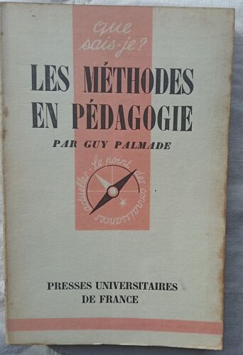 Guy Palmade, Les Méthodes En Pédagogie, Que Sais-Je ? N°572 - Presses Universitaires De France, 1952