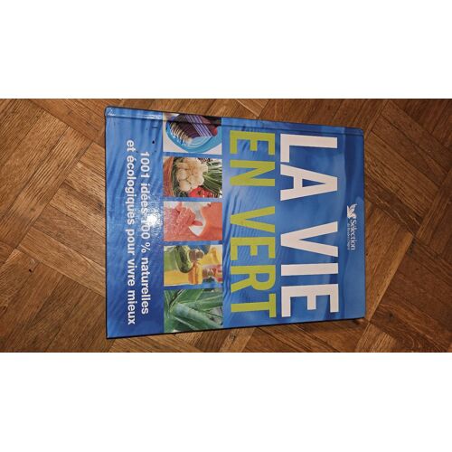 La Vie En Vert 1001 Idees 100% Naturelles Et Écologiques Pour Vivre Mieux Sélection Du Reader S Digest