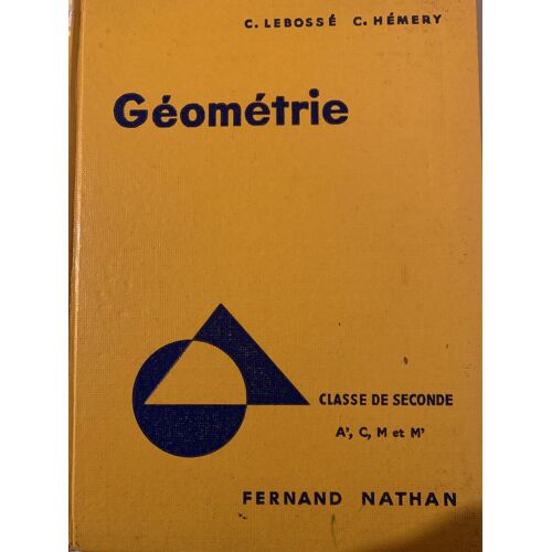 Géométrie - Programme 1960 - Classe De Seconde - Par C. Lebossé Et C. Hémery - Chez Fernand Nathan -  Mathématiques - 