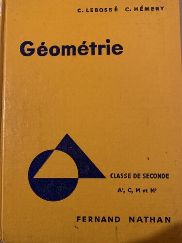 Géométrie - Programme 1960 - Classe De Seconde - Par C. Lebossé Et C. Hémery - Chez Fernand Nathan -  Mathématiques - 