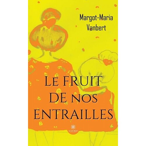 Le Fruit De Nos Entrailles