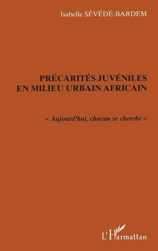 Precarites Juveniles En Milieu Urbain Africain (Ouagadougou). Aujourd'hui, Chacun Se Cherche