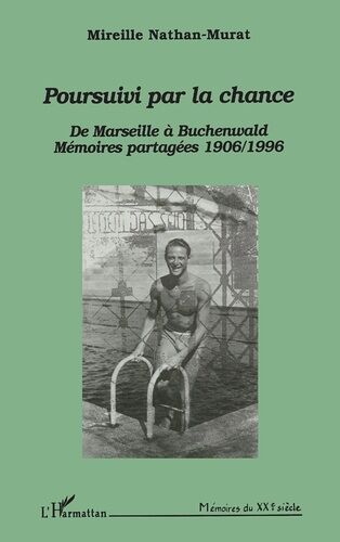Pousuivi Par La Chance - De Marseille À Buchenwald, Mémoires Partagées 1906-1996, Dialogue Avec Roger & Lily Nathan-Murat