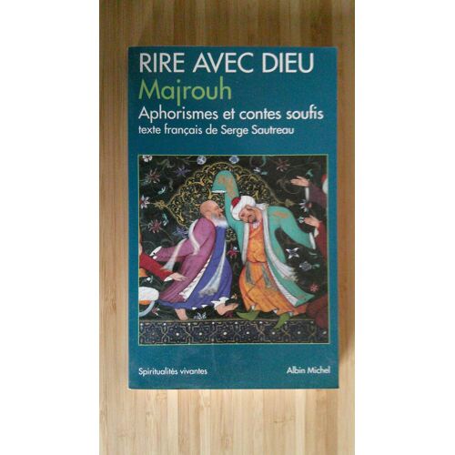Sayd Bahodine Majrouh. Rire Avec Dieu - Aphorismes Et Contes Soufis. Texte Français De Serge Sautreau. Spiritualités Vivantes Albin Michel 1995